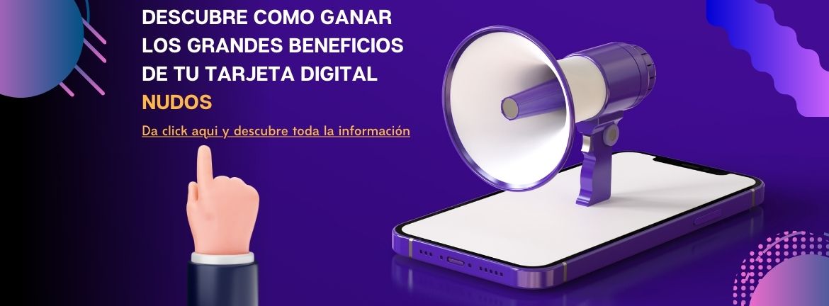 Descubre como ganar los grandes beneficios de tu tarjeta digital nudos